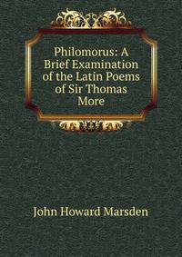 Philomorus: A Brief Examination of the Latin Poems of Sir Thomas More