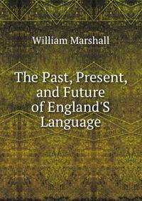 The Past, Present, and Future of England'S Language