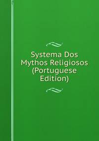 Systema Dos Mythos Religiosos (Portuguese Edition)