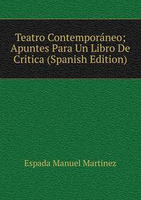 Teatro Contemporaneo; Apuntes Para Un Libro De Critica (Spanish Edition)