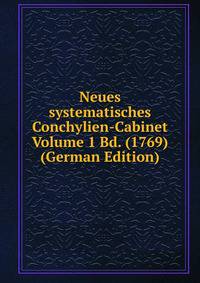 Neues systematisches Conchylien-Cabinet Volume 1 Bd. (1769) (German Edition)