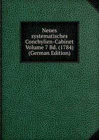 Neues systematisches Conchylien-Cabinet Volume 7 Bd. (1784) (German Edition)