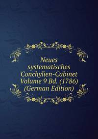 Neues systematisches Conchylien-Cabinet Volume 9 Bd. (1786) (German Edition)