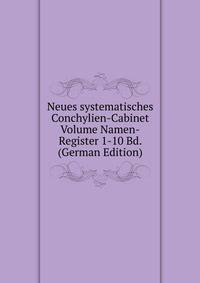 Neues systematisches Conchylien-Cabinet Volume Namen-Register 1-10 Bd. (German Edition)