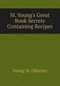 M. Young's Great Book Secrets Containing Recipes