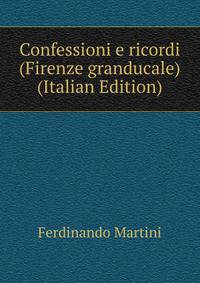 Confessioni e ricordi (Firenze granducale) (Italian Edition)