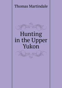 Hunting in the Upper Yukon