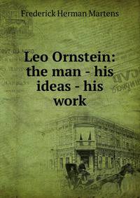 Leo Ornstein: the man - his ideas - his work
