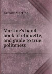 Martine's hand-book of etiquette, and guide to true politeness