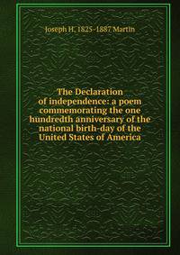 The Declaration of independence: a poem commemorating the one hundredth anniversary of the national birth-day of the United States of America