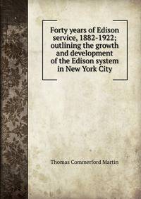 Forty years of Edison service, 1882-1922; outlining the growth and development of the Edison system in New York City