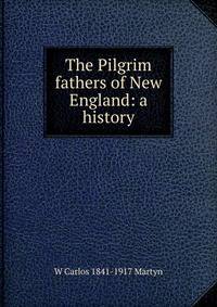 The Pilgrim fathers of New England: a history