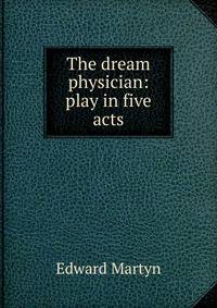 The dream physician: play in five acts