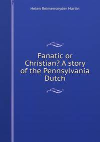 Fanatic or Christian? A story of the Pennsylvania Dutch