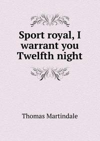 Sport royal, I warrant you Twelfth night