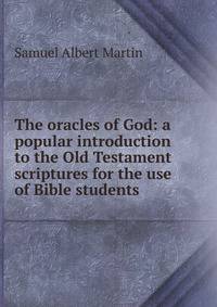 The oracles of God: a popular introduction to the Old Testament scriptures for the use of Bible students