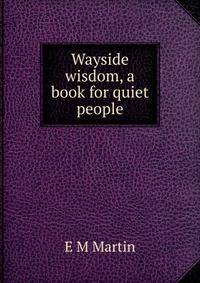 Wayside wisdom, a book for quiet people