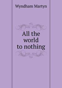 All the world to nothing