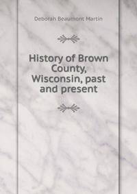 History of Brown County, Wisconsin, past and present