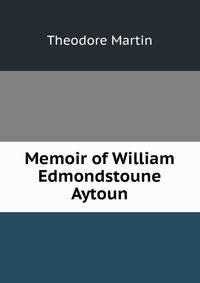 Memoir of William Edmondstoune Aytoun