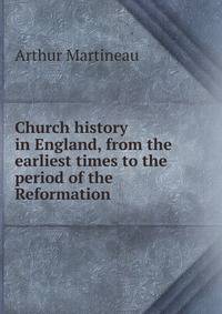 Church history in England, from the earliest times to the period of the Reformation