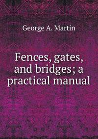 Fences, gates, and bridges; a practical manual