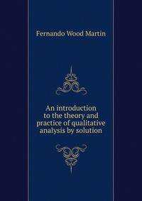 An introduction to the theory and practice of qualitative analysis by solution