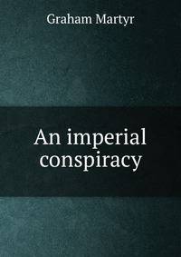 An imperial conspiracy