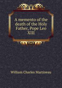 A memento of the death of the Holy Father, Pope Leo XIII