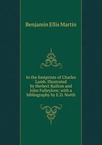 In the footprints of Charles Lamb. Illustrated by Herbert Railton and John Fulleylove; with a bibliography by E.D. North