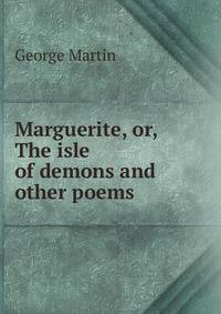 Marguerite, or, The isle of demons and other poems