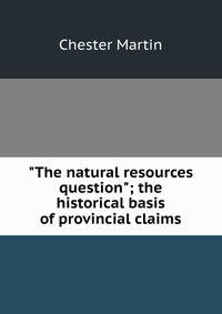"The natural resources question"; the historical basis of provincial claims