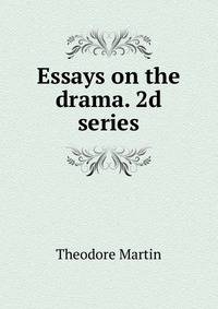Essays on the drama. 2d series