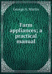 Farm appliances; a practical manual