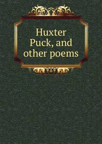 Huxter Puck, and other poems