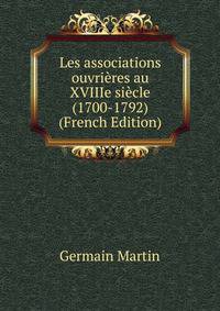 Les associations ouvrieres au XVIIIe siecle (1700-1792) (French Edition)