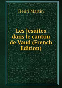 Les Jesuites dans le canton de Vaud (French Edition)