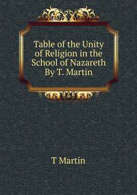 Table of the Unity of Religion in the School of Nazareth By T. Martin.