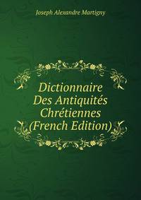 Dictionnaire Des Antiquites Chretiennes (French Edition)