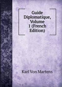 Guide Diplomatique, Volume 1 (French Edition)