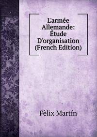 L'arm?e Allemande: ?tude D'organisation (French Edition)