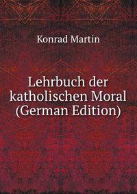 Lehrbuch der katholischen Moral (German Edition)