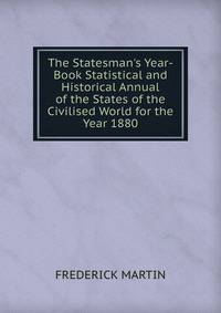The Statesman's Year-Book Statistical and Historical Annual of the States of the Civilised World for the Year 1880
