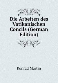 Die Arbeiten des Vatikanischen Concils (German Edition)
