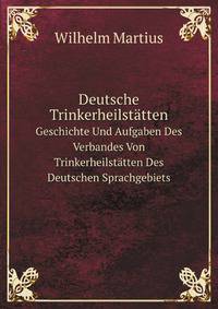 Deutsche Trinkerheilsttten. Geschichte Und Aufgaben Des Verbandes Von Trinkerheilsttten Des Deutschen Sprachgebiets