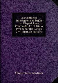 Los Conflictos Interregionales Segun Las Disposiciones Contenidas En El Titulo Preliminar Del Codigo Civil (Spanish Edition)