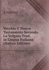 Vecchio E Nuovo Testamento Secondo La Volgata Trad. in Lingua Italiana (Italian Edition)