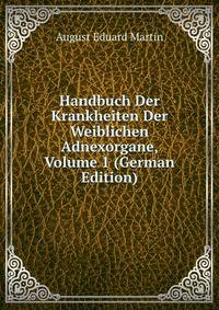Handbuch Der Krankheiten Der Weiblichen Adnexorgane, Volume 1 (German Edition)