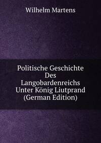Politische Geschichte Des Langobardenreichs Unter Konig Liutprand (German Edition)