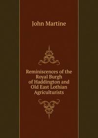 Reminiscences of the Royal Burgh of Haddington and Old East Lothian Agriculturists